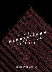 Jiri Weil - Mendelssohn est sur le toit