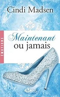 Cindi Madsen - Maintenant ou jamais