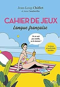 Anne Camberlin - Jean Loup Chiflet - Cahier de jeux : Langue française