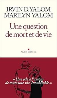 Irvin D Yalom - Marilyn Yalom - Une question de mort et de vie