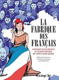 Couverture du livre La Fabrique des Français  - Carl Aderhold - Sebastien Vassant - Francoise Davisse