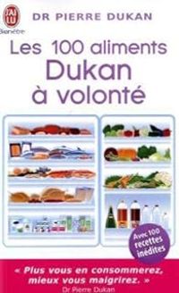 Pierre Dukan - Les 100 aliments à volonté de la méthode Dukan