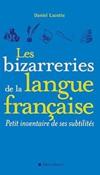 Couverture du livre Les bizarreries de la langue française  - Daniel Lacotte