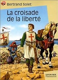 Couverture du livre La Croisade de la liberté - Bertrand Solet