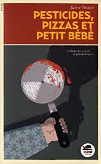 Janine Teisson - Pesticides, pizzas et petit bébé