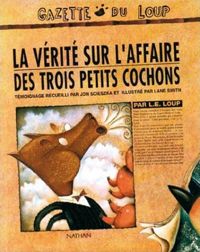 Lane Smith(Illustrations) - La Vérité sur l'affaire des trois petits cochons