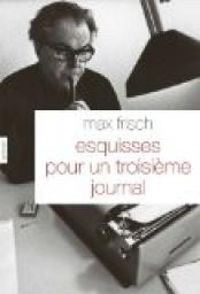 Max Frisch - Esquisses pour un troisième journal