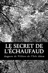 Auguste De Villiers De Lisle Adam - Le secret de l'échaufaud