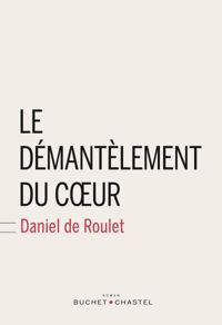 Daniel De Roulet - Le démantèlement du coeur