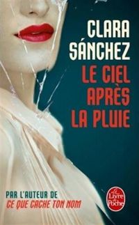 Clara Sanchez - Le Ciel après la pluie