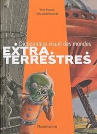 Yves Bosson - Farid Abdelouahab - Dictionnaire visuel des mondes extraterrestres