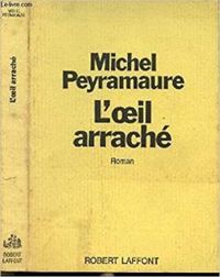 Michel Peyramaure - L'oeil arraché