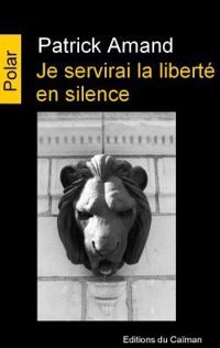 Patrick Amand - Je servirai la liberté en silence