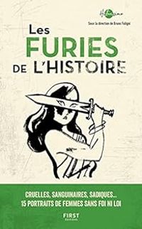 Couverture du livre Les furies de l'histoire - Philippe Delorme - Bruno Leandri - Christophe Bourseiller - Sophie Cassagnes Brouquet - Claude Quetel - Helios Azoulay - Philippe Di Folco - Jean Yves Boriaud - Matthieu Frachon - Nicolas Carreau