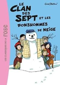 Enid Blyton - Le Clan des Sept et les bonshommes de neige