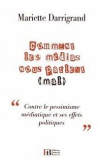 Couverture du livre Comment les médias nous parlent (mal) - Mariette Darrigrand