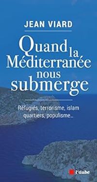 Jean Viard - Jose Lenzini - Quand la Méditerranée nous submerge