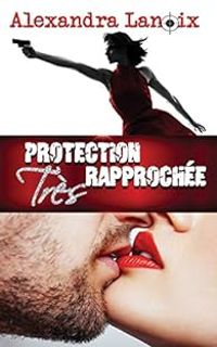 Couverture du livre Protection très rapprochée - Alexandra Lanoix