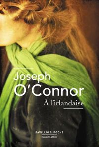 Joseph O'connor - A l'irlandaise - NE - Pavillons poche