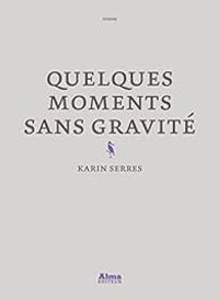 Couverture du livre Quelques moments sans gravité - Karin Serres