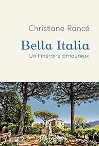 Couverture du livre Bella Italia : Un itinéraire amoureux - Christiane Rance