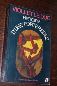 Eugene Viollet Le Duc - Histoire d'une forteresse