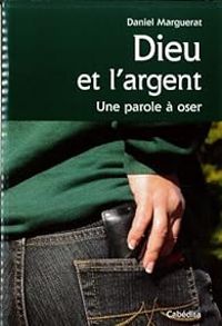 Daniel Marguerat - Dieu et l'argent Une parole à oser