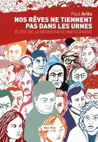 Paul Aries - Nos rêves ne tiennent pas dans les urnes 