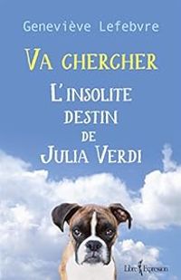 Couverture du livre Va chercher : L'insolite destin de Julia Verdi - Genevieve Lefebvre