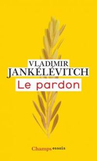 Vladimir Jankelevitch - Le pardon