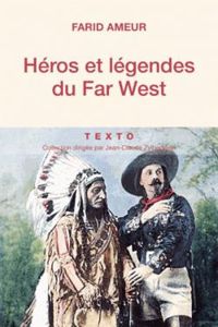 Couverture du livre Héros et légendes du Far West - Farid Ameur