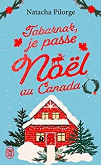 Couverture du livre Tabarnak, je passe Noël au Canada ! - Natacha Pilorge