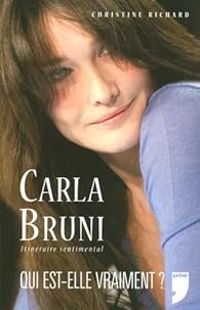 Christine Richard - Carla Bruni, Itinéraire Sentimental. Qui est