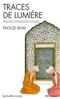 Faouzi Skali - Traces de lumière. Paroles initiatiques soufies