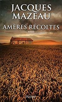 Couverture du livre Amères récoltes - Jacques Mazeau