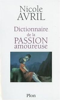 Couverture du livre Dictionnaire de la passion amoureuse - Nicole Avril