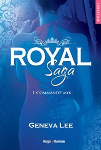 Couverture du livre Royal Saga - tome 1 Commande-moi - Geneva Lee