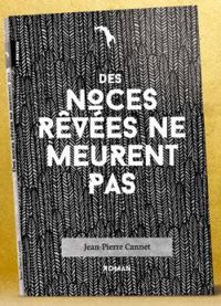 Jean Pierre Cannet - Des noces rêvées ne meurent pas