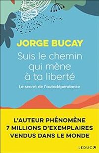 Couverture du livre Suis le chemin qui mène à ta liberté - Jorge Bucay