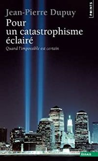 Couverture du livre Pour un catastrophisme éclairé - Jean Pierre Dupuy