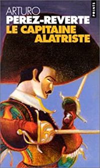 Couverture du livre Capitaine alatriste-les aventures du capitaine - Arturo Perez Reverte