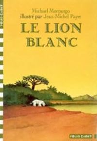 Michael Morpurgo - Jean-michel Payet(Illustrations) - Le Lion blanc