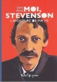 Couverture du livre Moi, Stevenson : L'aventure de ma vie - Jean Rene