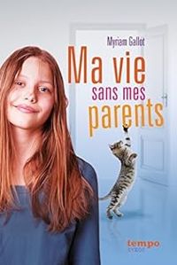 Couverture du livre Ma vie sans mes parents - Myriam Gallot