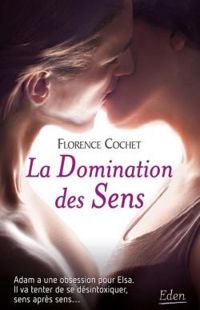 Couverture du livre La domination des sens - Florence Cochet