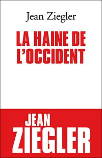 Jean Ziegler - La Haine de l'Occident