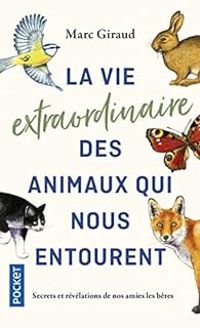 Couverture du livre La vie extraordinaire des animaux qui nous entourent - Marc Giraud