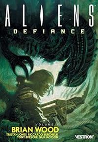 Brian Wood - Aliens - Defiance