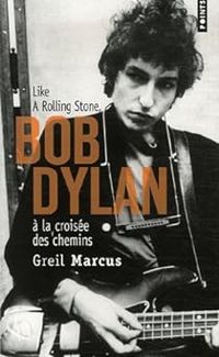 Couverture du livre Bob Dylan à la croisée des chemins. Like a RollingStone - Greil Marcus