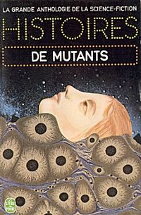 Couverture du livre HISTOIRES DE MUTANTS - Anthologie De La Science Fiction